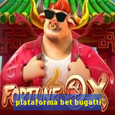 plataforma bet bugatti